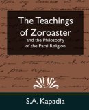 Teachings of Zoroaster and the Philosophy of the Parsi Religion 2007 9781594627750 Front Cover