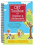CBT Toolbox for Children and Adolescents Over 220 Worksheets &amp; Exercises for Trauma, ADHD, Autism, Anxiety, Depression &amp; Conduct Disorders  9781683730750 Front Cover