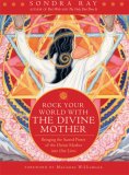 Rock Your World with the Divine Mother Bringing the Sacred Power of the Divine Mother into Our Lives 2007 9781930722750 Front Cover