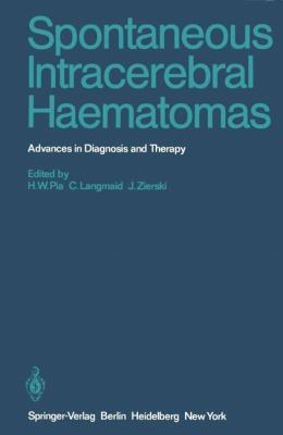 Spontaneous Intracerebral Haematomas Advances in Diagnosis and Therapy 2012 9783642953750 Front Cover