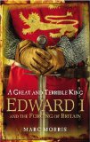 Great and Terrible King Edward I and the Forging of Britain  9780099481751 Front Cover