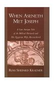 When Aseneth Met Joseph A Late Antique Tale of the Biblical Patriarch and His Egyptian Wife, Reconsidered 1998 9780195114751 Front Cover