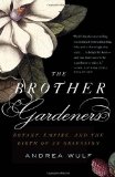Brother Gardeners A Generation of Gentlemen Naturalists and the Birth of an Obsession 2010 9780307454751 Front Cover
