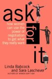 Ask for It How Women Can Use the Power of Negotiation to Get What They Really Want  9780553383751 Front Cover