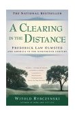 Clearing in the Distance Frederick Law Olmsted and America in the 19th Century 2000 9780684865751 Front Cover