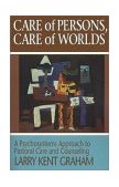 Care of Persons, Care of Worlds A Psychosystems Approach to Pastoral Care and Counseling cover art