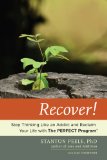 Recover! Stop Thinking Like an Addict and Reclaim Your Life with the PERFECT Program  9780738216751 Front Cover