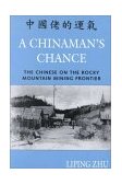 Chinaman&#39;s Chance The Chinese on the Rocky Mountain Mining Frontier