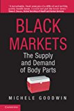 Black Markets The Supply and Demand of Body Parts 2013 9781107642751 Front Cover