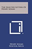 Selected Letters of Henry Adams 2013 9781494081751 Front Cover