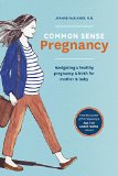 Common Sense Pregnancy Navigating a Healthy Pregnancy and Birth for Mother and Baby 2015 9781607746751 Front Cover