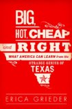 Big, Hot, Cheap, and Right What America Can Learn from the Strange Genius of Texas cover art