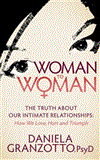 Woman to Woman The Truth about Our Intimate Relationships: How We Love, Hurt and Triumph 2012 9781614481751 Front Cover