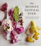 Modern Natural Dyer A Comprehensive Guide to Dyeing Silk, Wool, Linen, and Cotton at Home  9781617691751 Front Cover