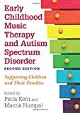 Early Childhood Music Therapy and Autism Spectrum Disorder, Second Edition Supporting Children and Their Families 2nd 9781785927751 Front Cover