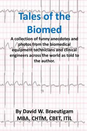 Tales of the Biomed A Collection of Short Stories from Biomed Techs from Around the World As Told to the Author  9781977719751 Front Cover