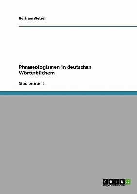 Phraseologismen in deutschen Wï¿½rterbï¿½chern 2007 9783638658751 Front Cover