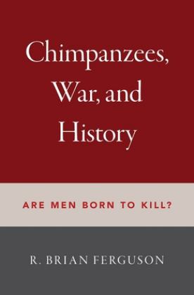 Chimpanzees, War, and History Are Men Born to Kill?  9780197506752 Front Cover