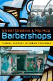 Street Dreams and Hip Hop Barbershops Global Fantasy in Urban Tanzania 2009 9780253220752 Front Cover