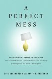 Perfect Mess The Hidden Benefits of Disorder - How Crammed Closets, Cluttered Offices, and On-the-Fly Planning Make the World a Better Place  9780316114752 Front Cover