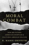 Moral Combat How Sex Divided American Christians and Fractured American Politics  9780465094752 Front Cover