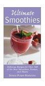 Ultimate Smoothies Delicious Recipes for over 125 of the Best Smoothies, Freezes, and Blasts 4th 2000 9780761525752 Front Cover