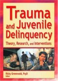 Trauma and Juvenile Delinquency Theory, Research, and Interventions  9780789019752 Front Cover