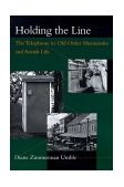 Holding the Line The Telephone in Old Order Mennonite and Amish Life 2000 9780801863752 Front Cover