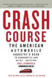 Crash Course The American Automobile Industry's Road to Bankruptcy and Bailout-and Beyond 2011 9780812980752 Front Cover