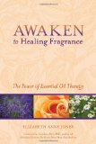 Awaken to Healing Fragrance The Power of Essential Oil Therapy 2010 9781556438752 Front Cover