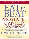 Eat to Beat Prostate Cancer Cookbook Everyday Food for Men Battling Prostate Cancer, and for Their Families and Friends 2006 9781584794752 Front Cover