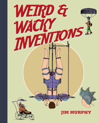 Weird and Wacky Inventions 2011 9781616084752 Front Cover