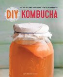 DIY Kombucha 60 Nourishing Tonics for Health and Happiness  9781623154752 Front Cover