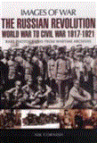 Russian Revolution World War to Civil War 1917-1921  9781848843752 Front Cover