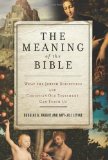 Meaning of the Bible What the Jewish Scriptures and Christian Old Testament Can Teach Us cover art