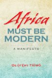 Africa Must Be Modern A Manifesto 2014 9780253012753 Front Cover