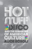 Hot Stuff Disco and the Remaking of American Culture 2010 9780393066753 Front Cover
