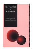 Practice of Diplomacy Its Evolution, Theory and Administration  9780415104753 Front Cover