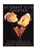 Craft of the Cocktail Everything You Need to Know to Be a Master Bartender, with 500 Recipes cover art