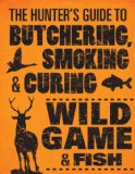 Hunter's Guide to Butchering, Smoking, and Curing Wild Game and Fish  9780760343753 Front Cover