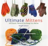 Ultimate Mittens 28 Classic Knitting Patterns to Keep You Warm 2011 9780892729753 Front Cover