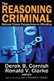 Reasoning Criminal Rational Choice Perspectives on Offending  9781412852753 Front Cover