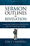 Sermon Outlines for Revelation Message Outlines for the Book of Revelation 2012 9781481823753 Front Cover