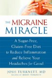 Migraine Miracle A Sugar-Free, Gluten-Free, Ancestral Diet to Reduce Inflammation and Relieve Your Headaches for Good 2013 9781608828753 Front Cover
