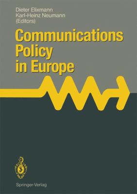 Communications Policy in Europe Proceedings of the 4th Annual Communications Policy Research Conference, Held at Kronberg, Frg, October 25-27 1989 1990 9783540528753 Front Cover