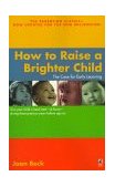How to Raise a Brighter Child 1999 9780671035754 Front Cover