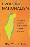 Evolving Nationalism Homeland, Identity, and Religion in Israel, 1925-2005