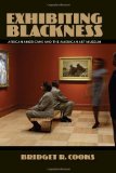Exhibiting Blackness African Americans and the American Art Museum