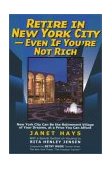 Retire in New York City - Even If You're Not Rich New York City Can Be the Retirement Village of Your Dreams, at a Price You Can Afford 2003 9781566251754 Front Cover