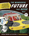 Popular Mechanics the Wonderful Future That Never Was Flying Cars, Mail Delivery by Parachute, and Other Predictions from the Past 2012 9781588169754 Front Cover